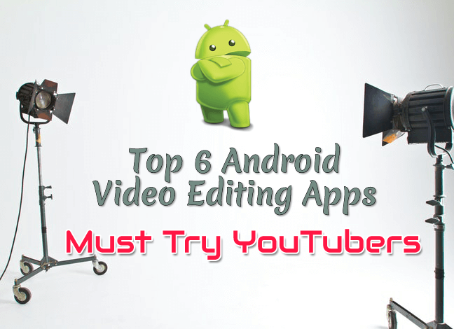 Top 6 Android Video Editing Apps